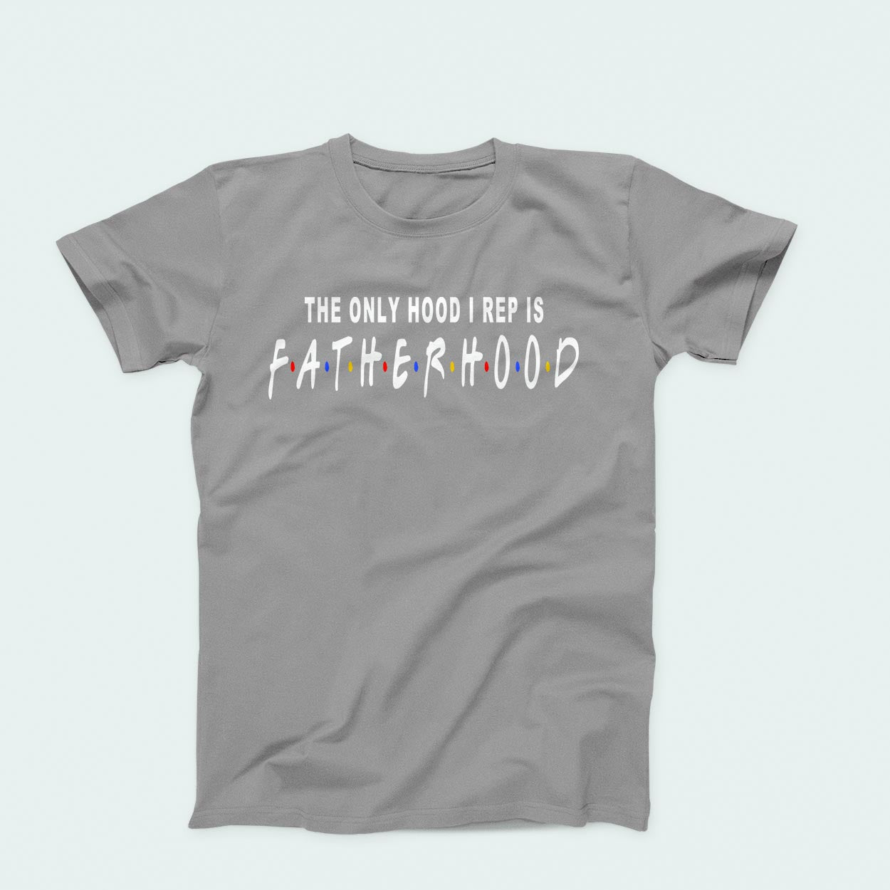 Clearance (Final Sale): T-Shirt: The Only Hood I Rep Is Fatherhood
