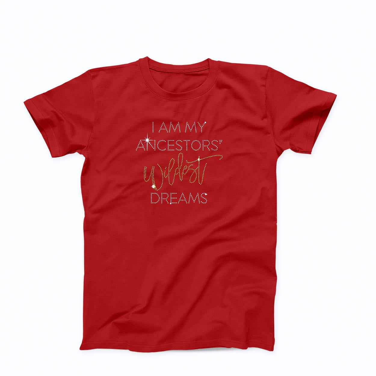 T-shirt: I Am My Ancestors' Wildest Dream Rhinestones