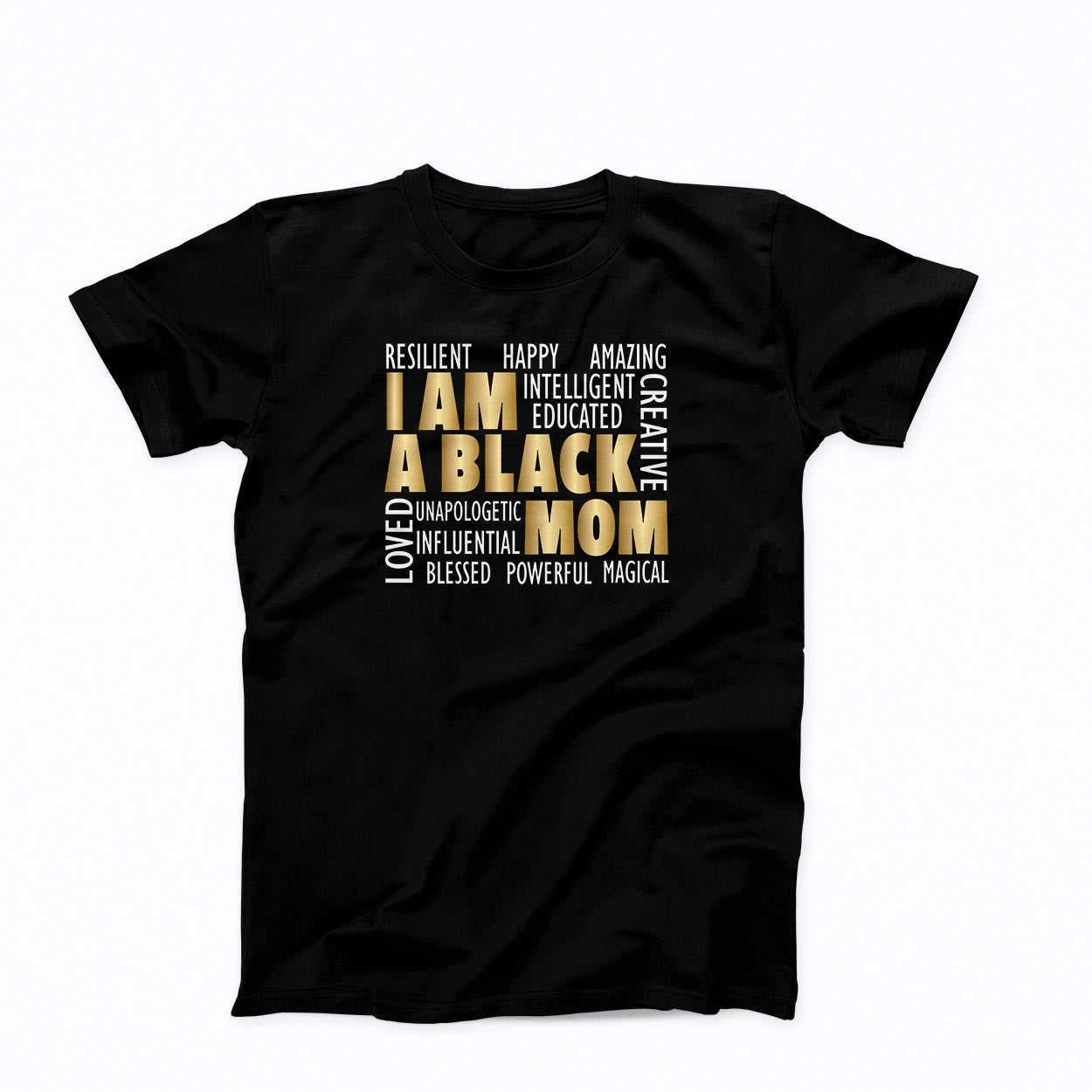 T-shirt:  I Am A Black Mom (Gold in Puff)