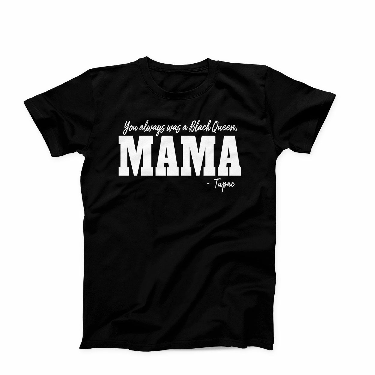 T-shirt:  Dear Mama You Always Was a Black Queen