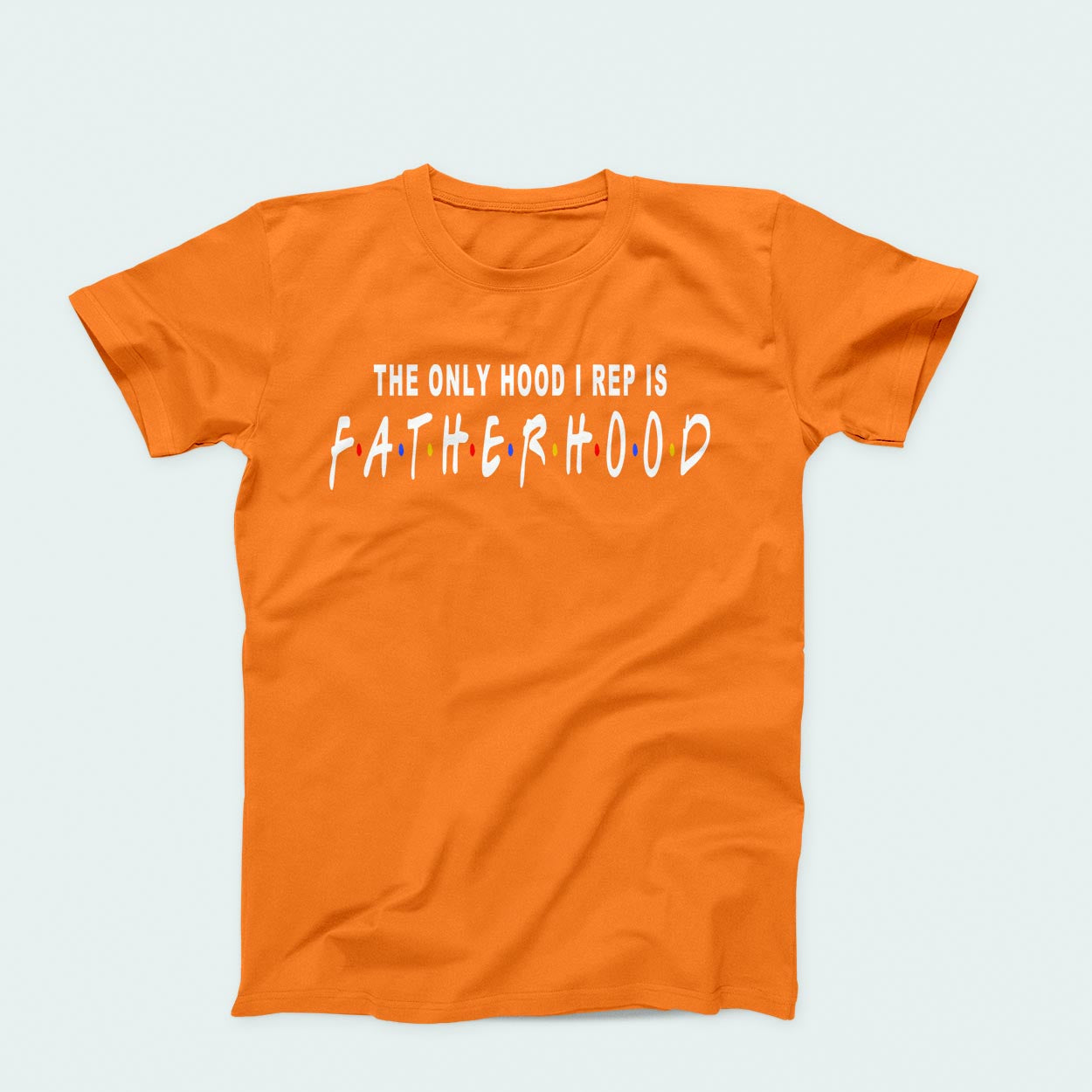 T-Shirt:   The Only Hood I Rep Is Fatherhood