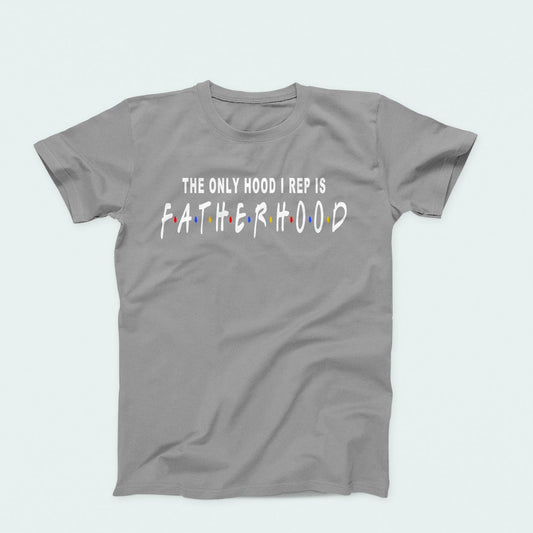 Clearance (Final Sale):  T-Shirt: The Only Hood I Rep Is Fatherhood